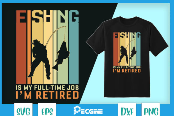 A Review of the Fishing is My Full-time Job I m Retired Graphic
