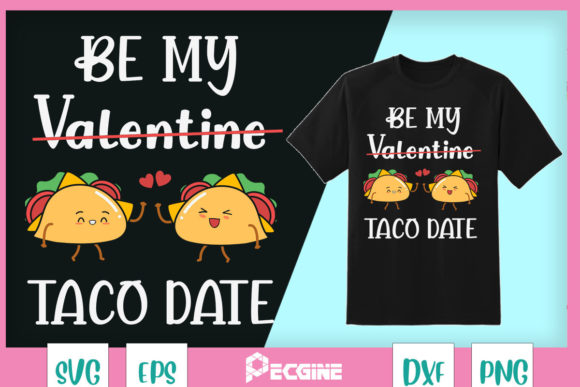 Be My Valentine Taco Date: A Graphic Gem for T-Shirts