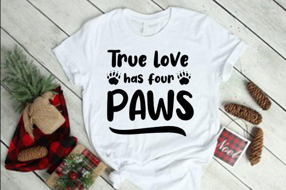 Evaluating True Love Has Four Paws Graphics for T-Shirt Designs