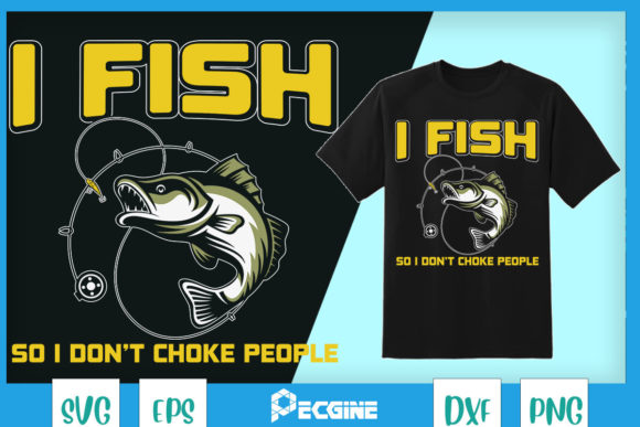 I Fish So I Don't Choke People: A Bold Graphic for T-Shirt Designs