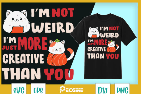 I'm Not Weird I'm Just More Creative Graphics for T-Shirt Designs