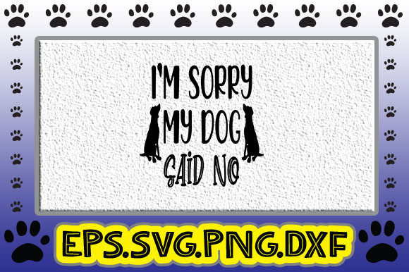I m Sorry, My Dog Said No: A Graphics Asset for Crafts-Driven Brands