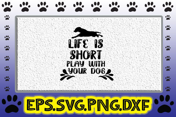 Life is Short Play with Your Dog: A Crafter's Graphics Review