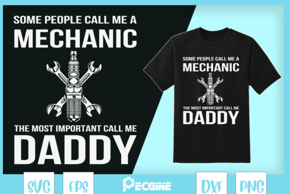 Reviewing Daddy Some People Call Me a Mechanic Graphics for T-Shirt Design