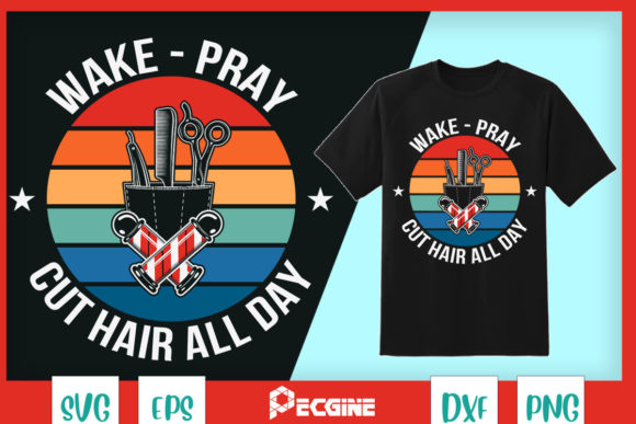 Wake Pray Cut Hair All Day Graphics for T-Shirt Designs